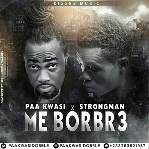 Paa Kwasi (Dobble) Ft Strongman - Me Borbr3 (Prod By RObo)