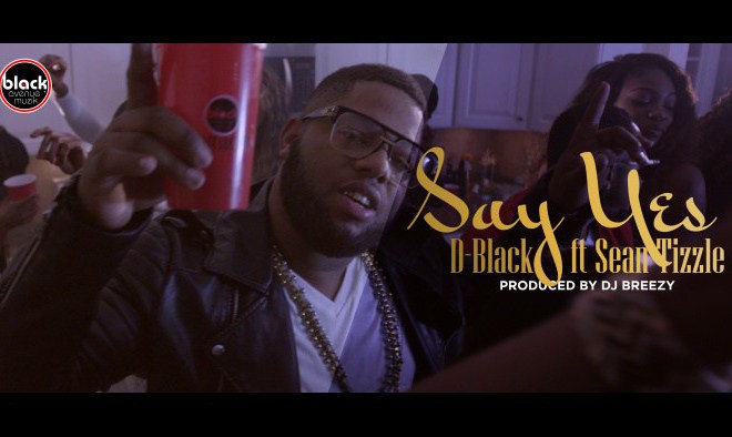 D-Black Feat.Sean Tizzle – Say Yes (Prod. By Dj Breezy)