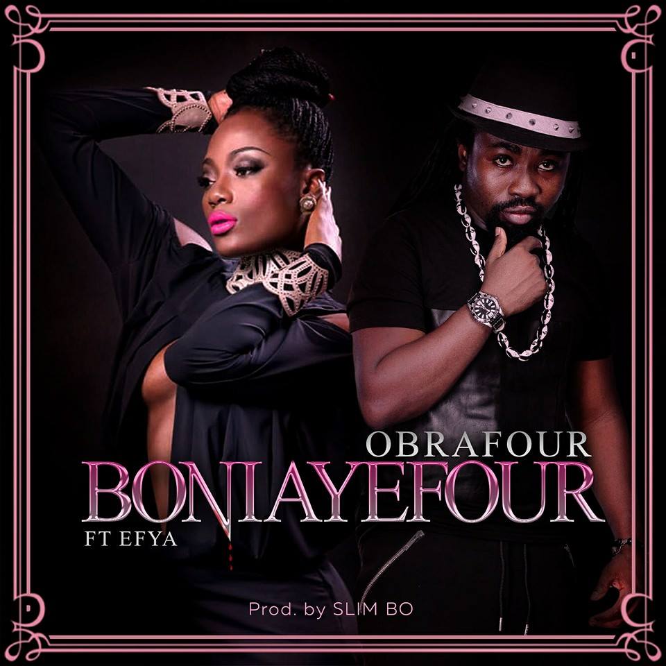 Obrafour Feat Efya - Boniayefour (Prod. By Slimbo)www.Ghanasongs.org