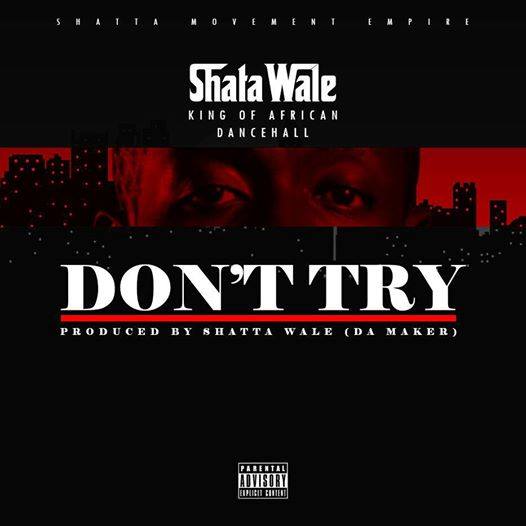 Shatta Wale - Dont Try (Prod By Da Maker)
