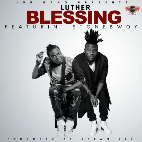 Luther Feat Stonebwoy – Blessing (Prod by Dream Jay)