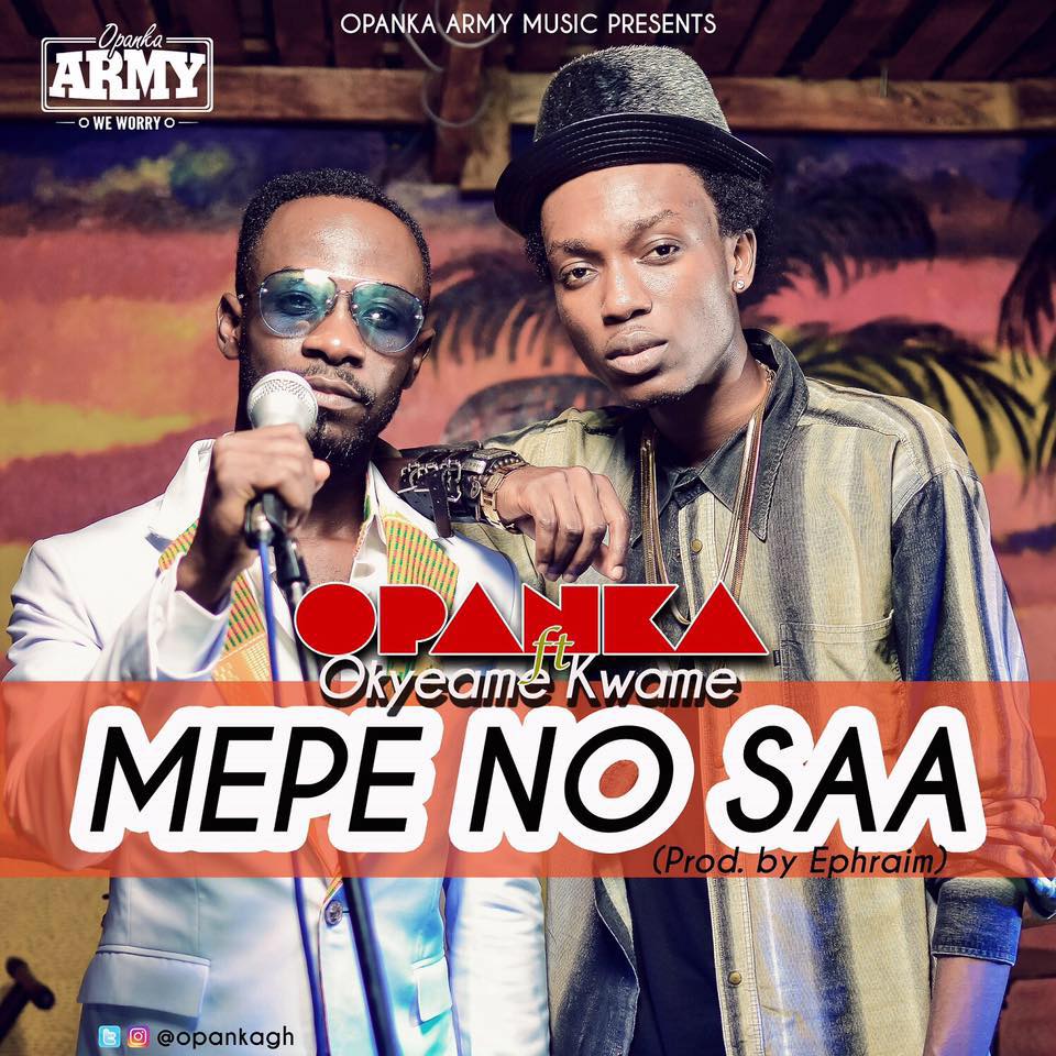 Opanka – Mepe No Saa (Feat. Okyeame Kwame) (Prod. by Ephraim)