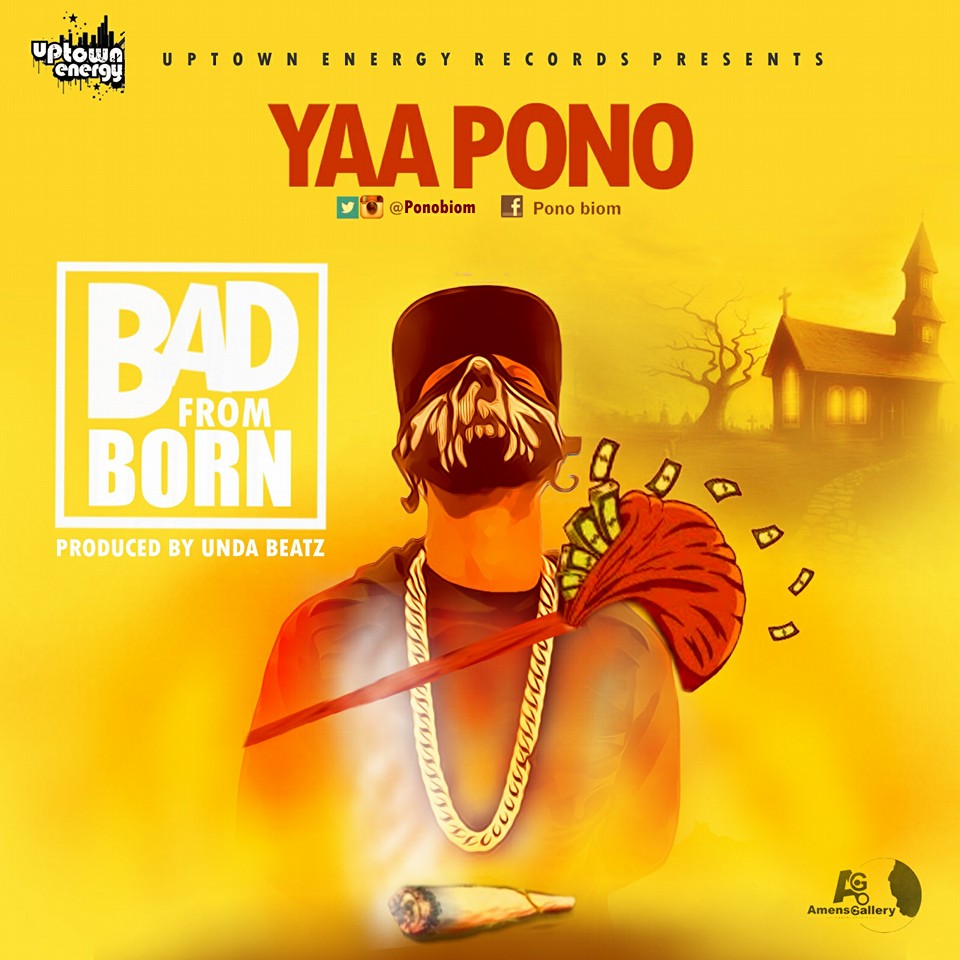 Yaa Pono – Bad From Born (Prod. by Unda Beatz)