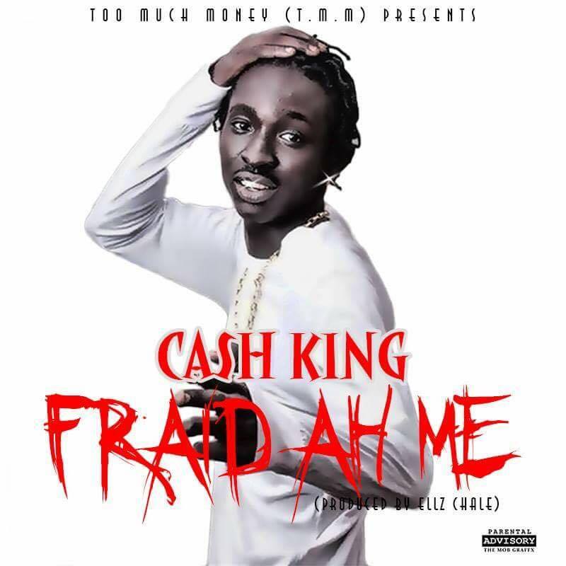 Cash King - Fraid Ah Me