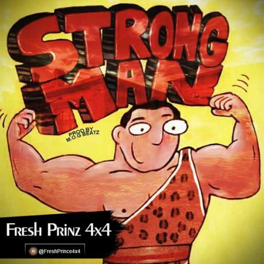 Fresh Prince(4X4) – STRONG MAN (Prod. By M.O.G Beat)