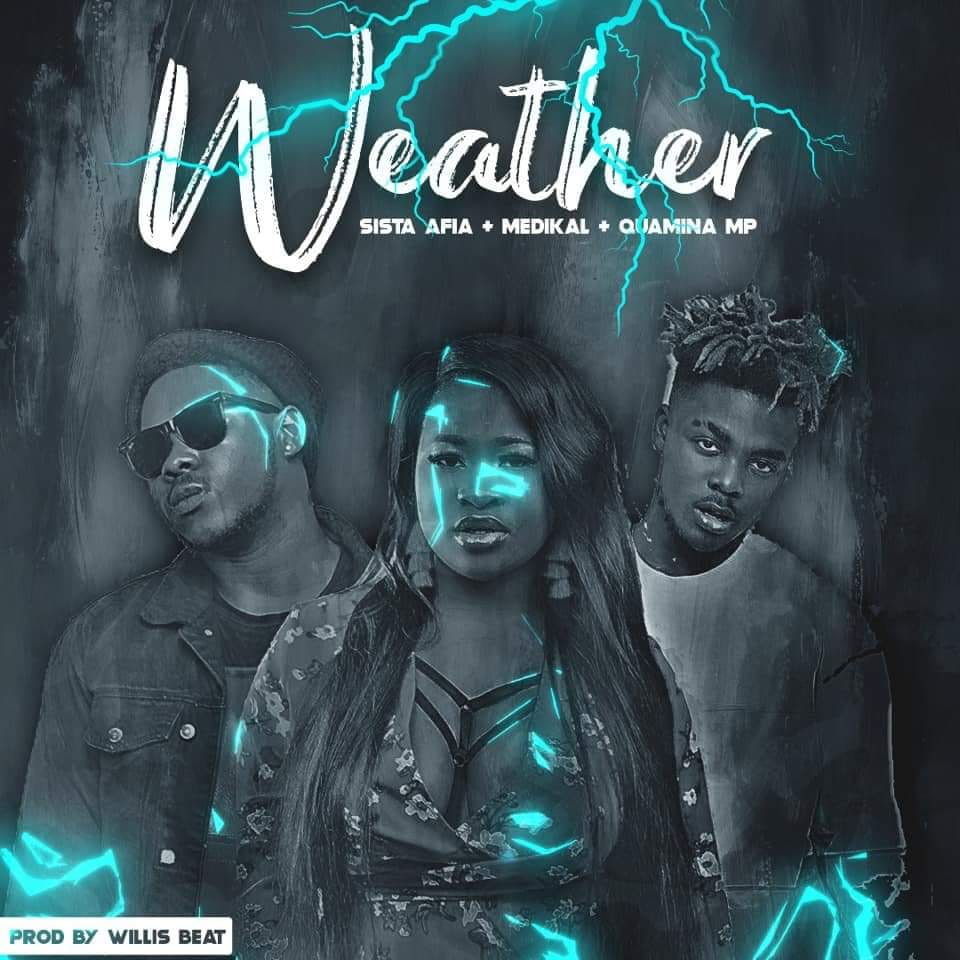 Sista Afia ft. Medikal x Quamina MP – Weather