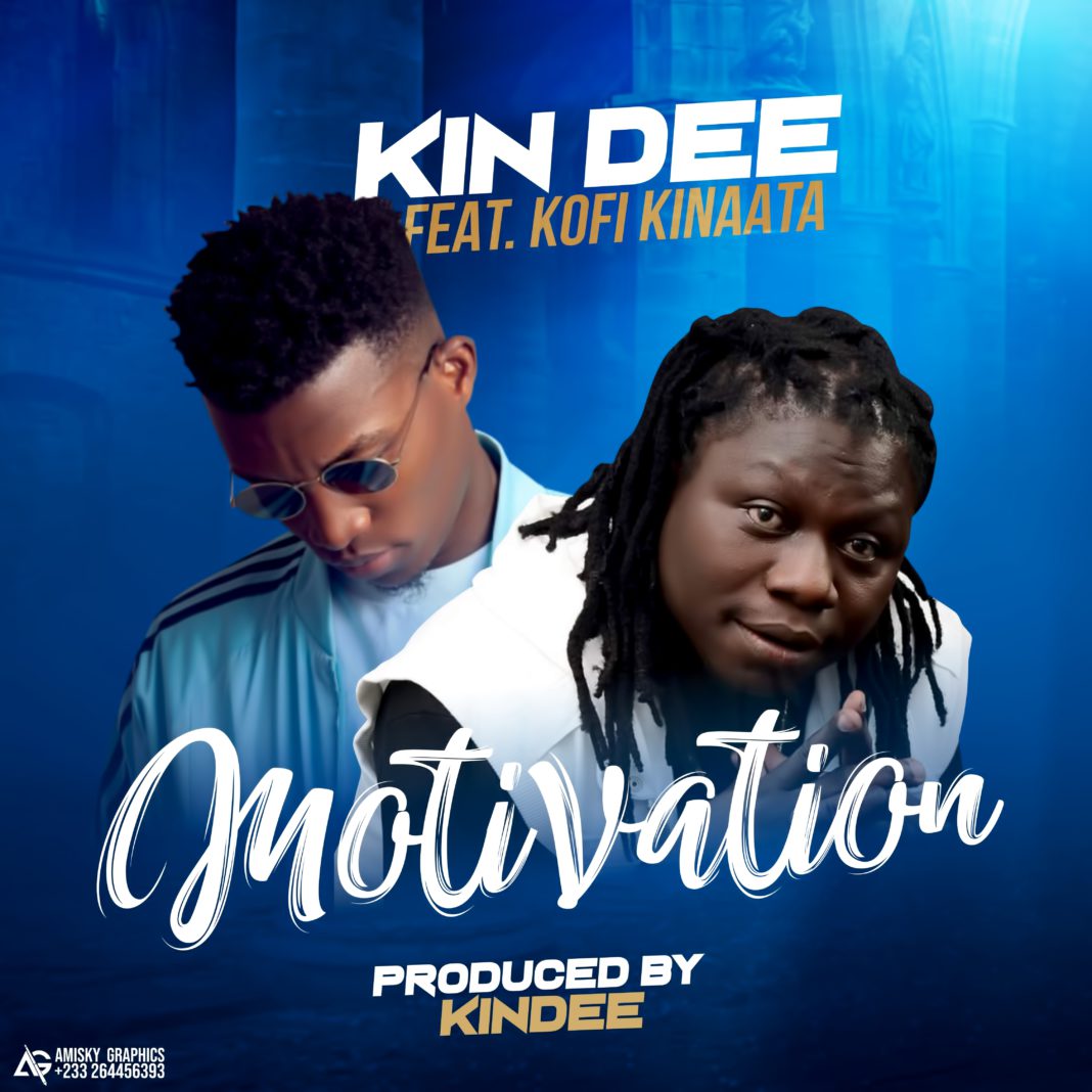 DOWNLOAD MP3 Kin Dee Ft Kofi Kinaata Motivation (Prod By Kin Dee