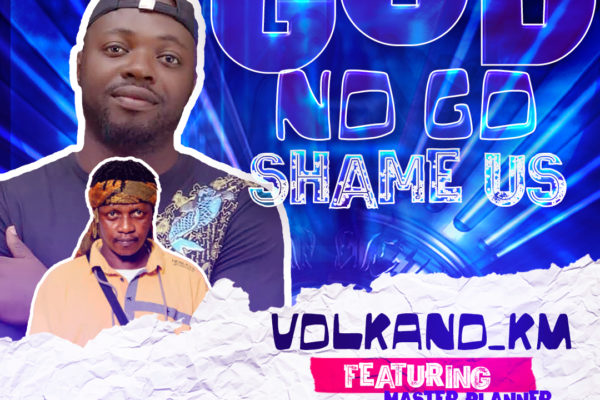 Volkano Ft Mastaer Planner - God No Go Shame Us