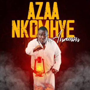 Anamon - Azaa Nkomhye Song