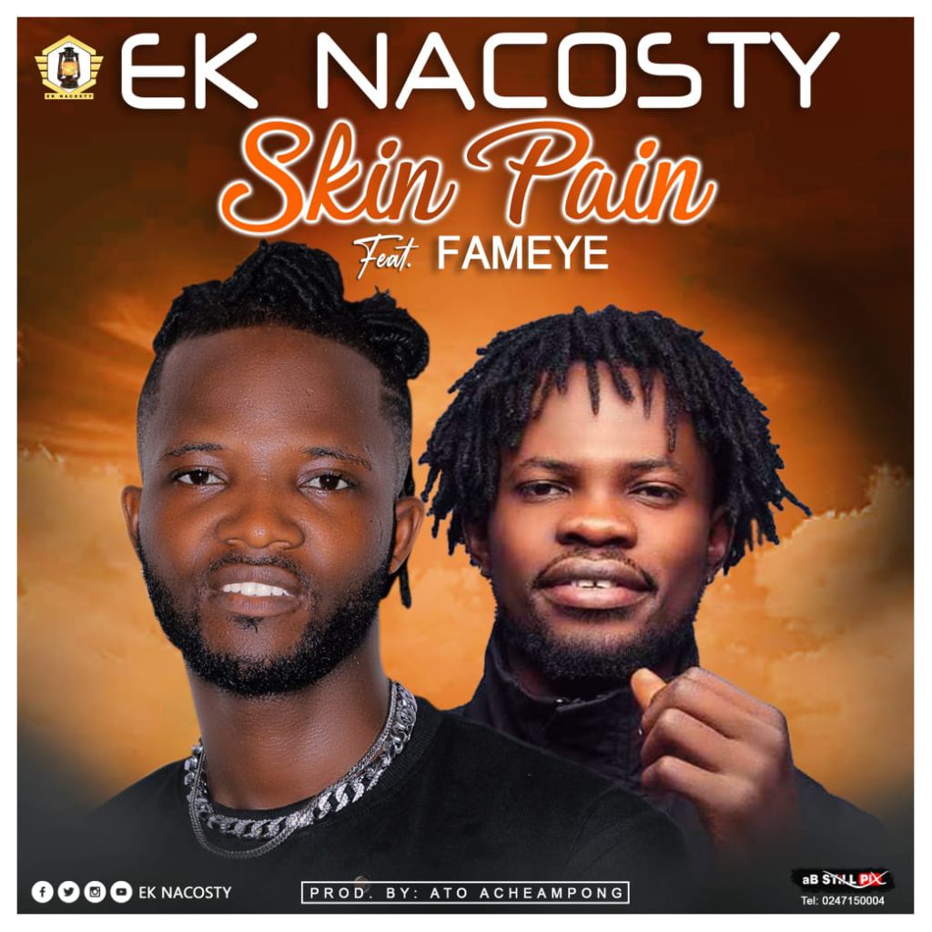 DOWNLOAD MP3 : EK Nacosty Ft Fameye – Skin Pain – GhanaSongs.com ...