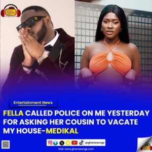 Fella Called Police On Me Yesterday For Asking Her Cousin To Vacate My House - Medikal