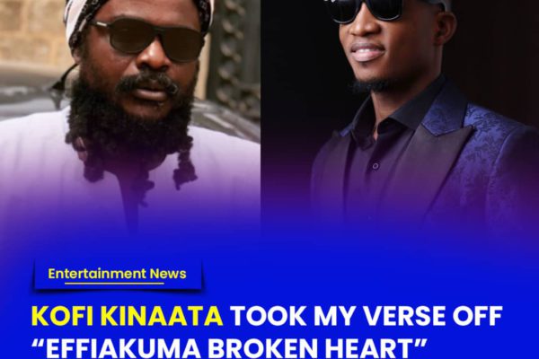 Kofi Kinaata took my verse off “Effiakuma broken heart” - Ras Kuuku