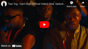 Yaw Tog - Can't Stop Ft Sarkodie (Official Video)