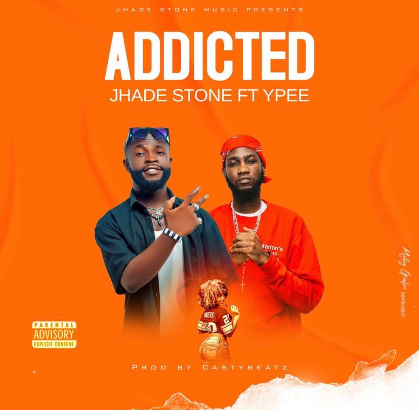 Jhade Stone Ft Ypee - Addicted.www.ghanasongs.com