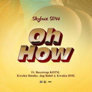 Skyface SDW Ft Beeztrap KOTM x Kweku Smoke x Jay Bahd x Kwaku DMC - Oh How