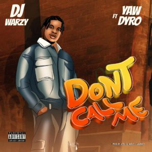 Dj Warzy Ft Yaw Dyro - Dont Call Me 